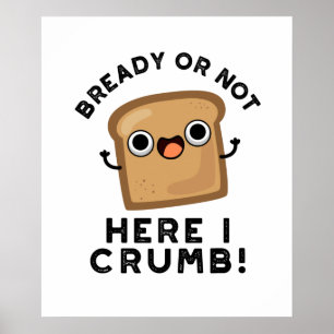 Poster Prontos Ou Não Aqui, Eu Arrume Um Pão De Pão De