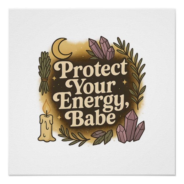 Pôster Proteja Sua Energia, Babe, Cristais de Lua Witchy (Frente)