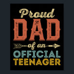 Poster Proud Dad of Official Teenager 13th Birthday<br><div class="desc">designed for our loving fathers, proud to be fathers and watching their children come of age</div>