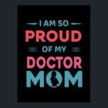Poster Proud Of My Doctor Mom<br><div class="desc">Proud Of My Doctor Mom</div>