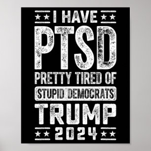 Poster Ptsd Bonito Cansado De Democratas Estúpidos Trump
