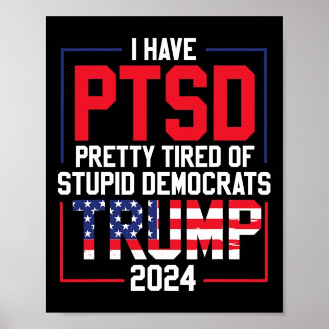 Poster Ptsd Bonito Cansado De Democratas Estúpidos Trump  (Frente)