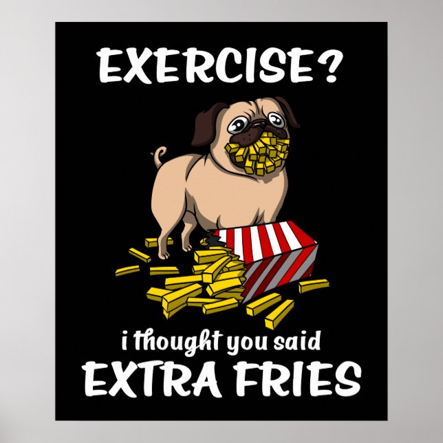 Poster Pug Dog Exercise I Thought You Said Extra Fries (Frente)