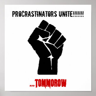Pôster Punho, Procrastinadores Unem-se!!!!!!!!!, ...amanh