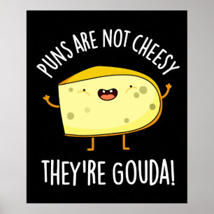 Poster Puns Are Not Cheesy The're Gouda Pun Dark BG