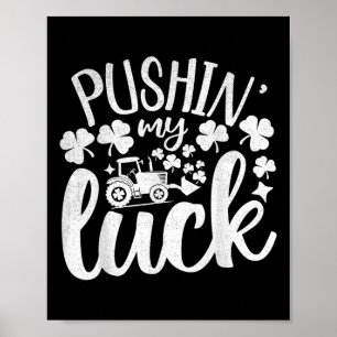Poster Pushin My Luck Trator Saint Patricks Day Irish Hu
