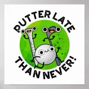 Poster Putter Mais Tarde Do Que Nunca Engraçado Golf Pun