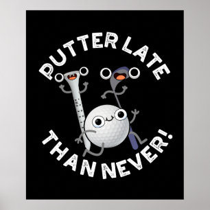 Poster Putter Mais Tarde Que Nunca Golf Engraçado Pun Dar