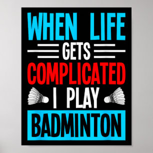 Poster Quando a Vida Fica Complicada Eu Jogo Badminton