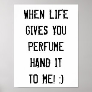 Poster Quando a vida te dá perfume, me dá! :)