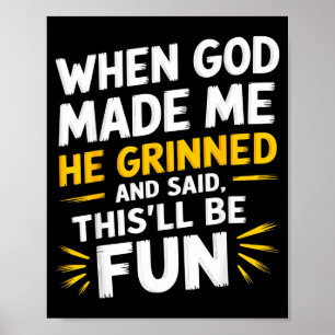 Poster Quando Deus fez ele sorriu e disse sarcasmo engraç