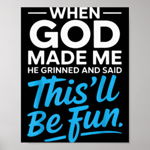 Poster Quando Deus Me Fez Ele Sorriu E Disse Divertido Ch