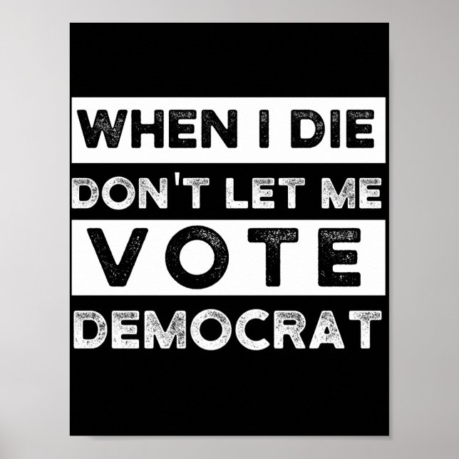 Poster Quando eu morrer, não me deixe votar no Democat (Frente)