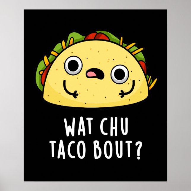 Poster Que Chu Taco Bout Funny Taco Pun Dark BG (Frente)