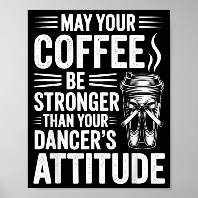 Poster Que o Café Seja Mais Forte que a Atitude dos Dança (Frente)