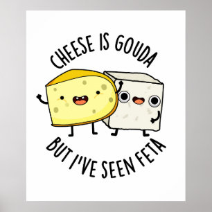 Poster Queijo é Gouda, mas eu vi Feta Comida engraçada