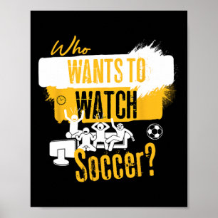 Poster Quem Quer Assistir Futebol Camiseta Engraçada Para
