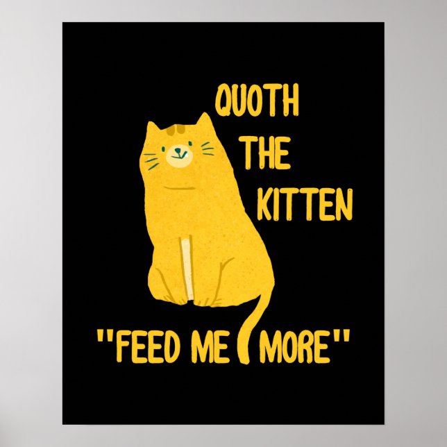 Poster Quoth The Kitten Feed Me More! (Frente)