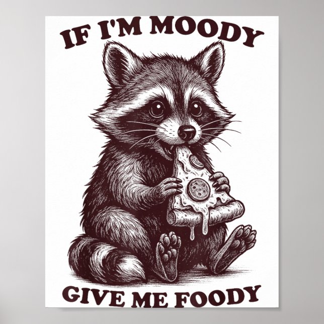 Poster Raccoon If I'm Moody Give Me Foody Funny Saying Hu (Frente)