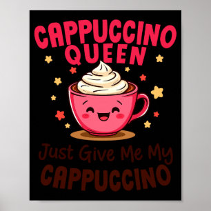 Poster Rainha do Cappuccino, Apenas Me Dê Meu Café Cappuc