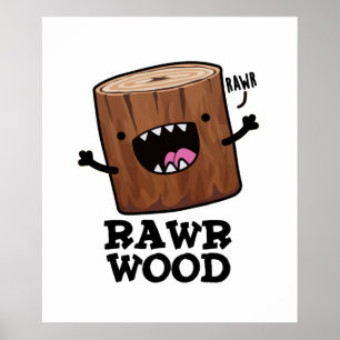 Poster Rawr Wood Funny Nature Pun