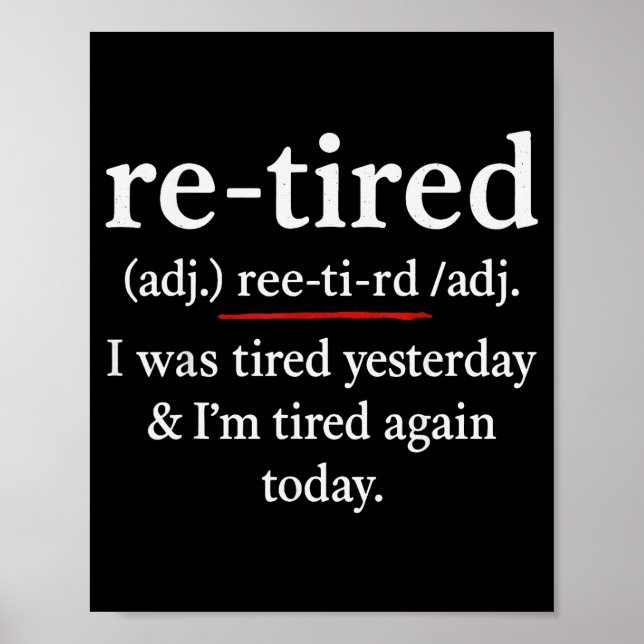 Poster Re-tired, I Was Tired Yesterday &amp; I’m Tired Ag (Frente)