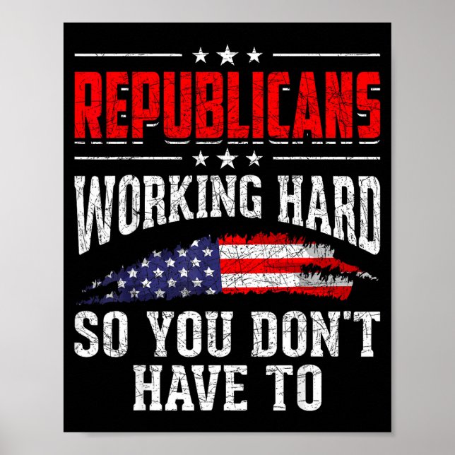 Poster Republicans Working Hard So You Dont Have To Repub (Frente)