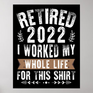 Poster Retired 2022 I Worked My Whole Funny Retirement