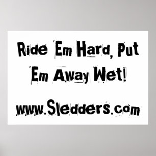 Pôster "Ride 'em hard, put 'em away wet!" Sledders.com