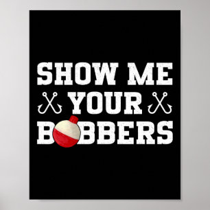 Poster Roupas de Humor de Pesca Mostre Meus Bobbers