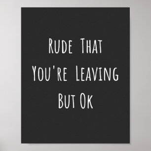 Poster Rude That You're Leaving But Ok - Funny New Job,