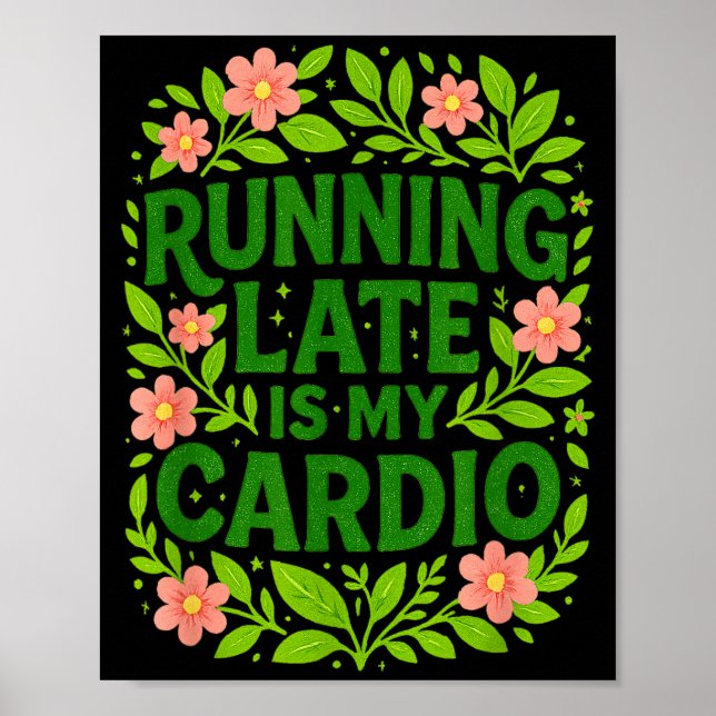 Poster Running Late Is My Cardio Floral Funny Quote Gift  (Frente)