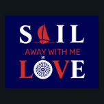 POSTER SAIA COM MEU AMOR<br><div class="desc">Inscrição branca e vermelha SAIL AFASTADO COMIGO AMOR,  veleiro e rosa de vento em um fundo azul marinho. Tema marítimo para um verdadeiro amante da aventura.</div>