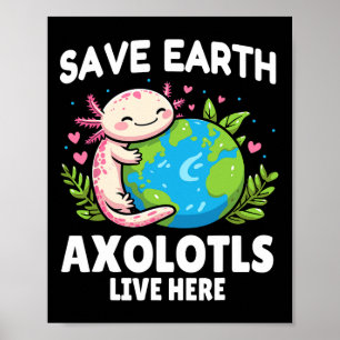 Poster Salve a Terra Axolotl Design - Engraçado Dia da Te