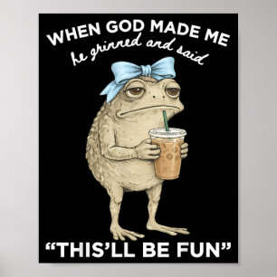 Poster Sapo Quando Deus Fez a Aurora Ele Sorriu E Disse I