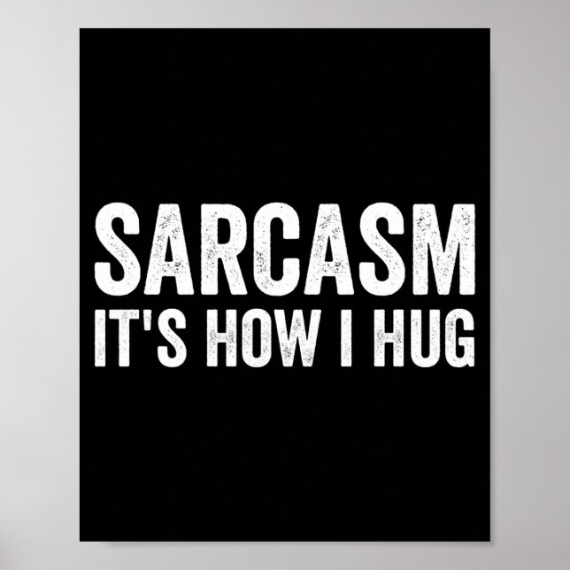 Poster Sarcasm Its How I Hug Funny Sarcastic  (Frente)