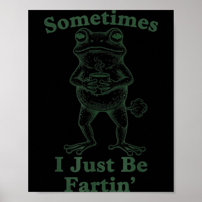 Poster Sarcastic Humor Sometimes I Just Be Fartin' Frog G (Frente)