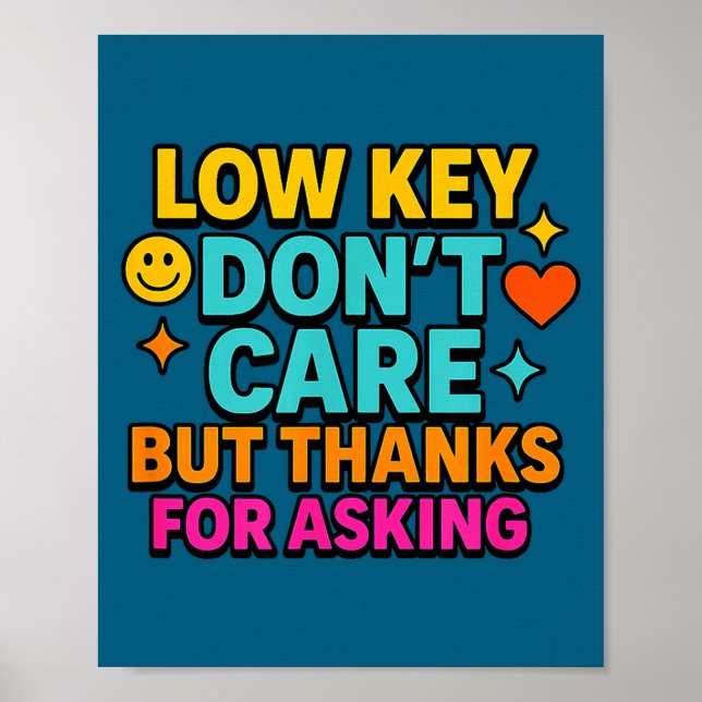 Poster Sarcastic Quote, Low Key Dont Care But Thanks For  (Frente)