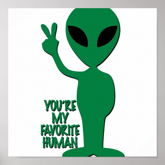 Poster Saudações alienígenas - Você é o meu humano favori (Frente)