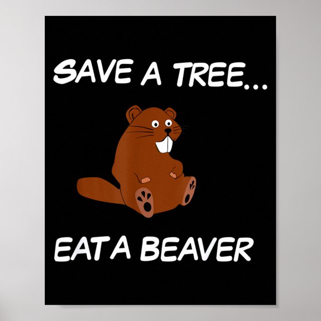 Poster Save A Tree Eat A Beaver _ Funny Quote Tee  (Frente)