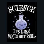 Poster Science - It's Like Magic But Real<br><div class="desc">Have some fun with this funny Science - It's Like Magic But Real  design,  or give it as the perfect gift to your scientist friends and family members.
Customize with your own text or a unique message to add some personal touch.</div>