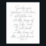 Poster Script Psalm 23:6<br><div class="desc">Certamente que sua bondade e amor me seguirão todos os dias da minha vida... </div>