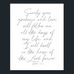 Poster Script Psalm 23:6<br><div class="desc">Certamente que sua bondade e amor me seguirão todos os dias da minha vida... </div>