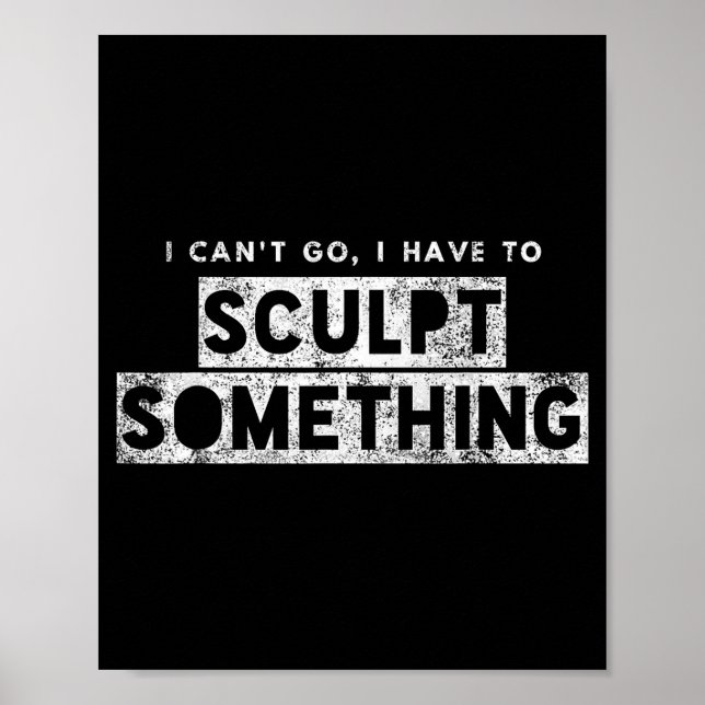 Poster Sculptor Artist Funny Can't Go Have To Sculpt Soin (Frente)