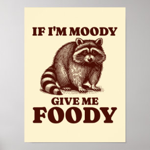 Poster Se eu for Moody, me dê um fofo de guaxinim