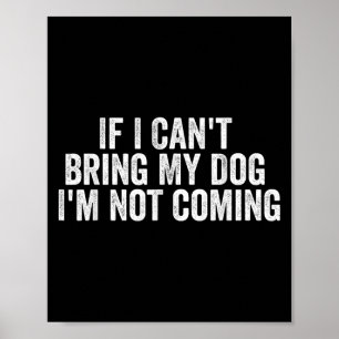 Poster Se Eu Não Puder Trazer Meu Cachorro Eu Não Vou - C