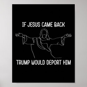Poster Se Jesus Voltasse Ck Trump O Deportaria Cristo Cit