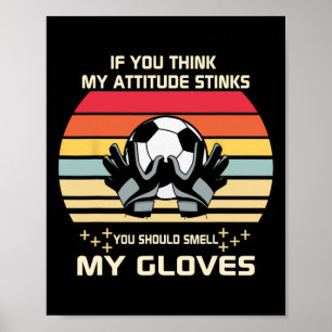 Poster Se Você Acha Que Minha Atitude Fede Cheire Meu Gol