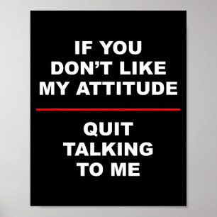 Poster Se Você Não Gosta da Minha Atitude - Pare de Falar