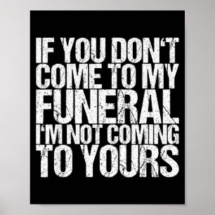 Poster Se Você Não Vier Ao Meu Funeral Eu Não Vou Ao Seu 